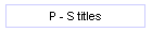 P - S titles