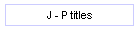 J - P titles